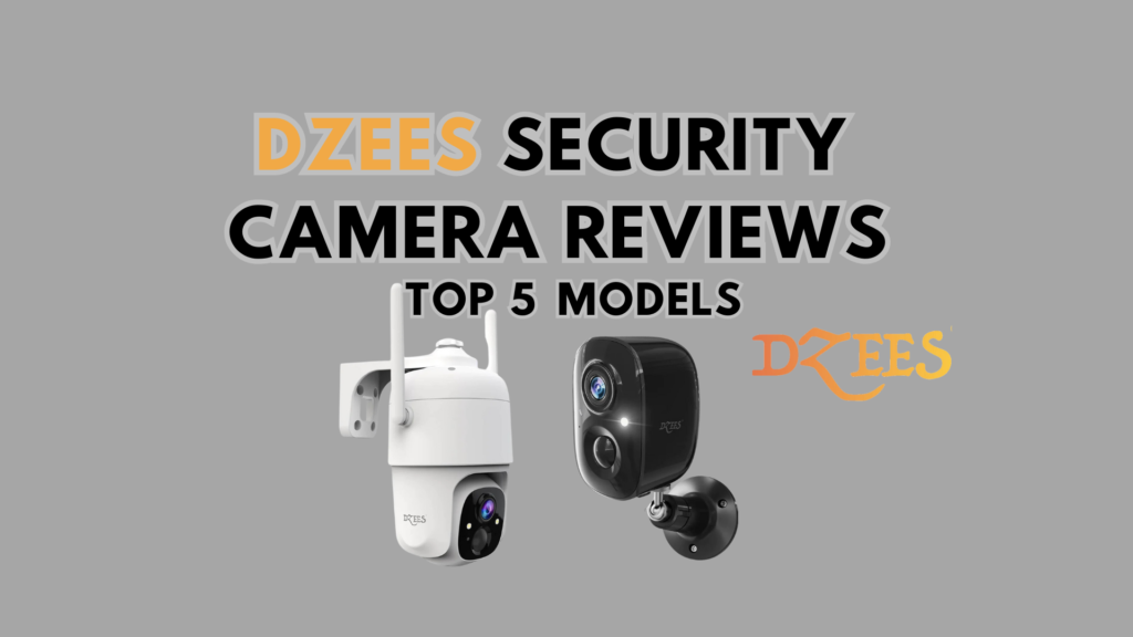 Dzees Security Camera Reviews - Top 5 Models - SmartVisliving